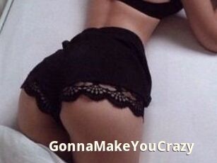 GonnaMakeYouCrazy