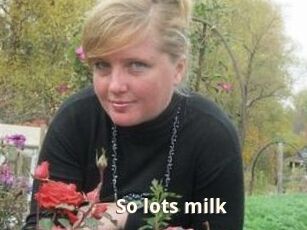 So_lots_milk