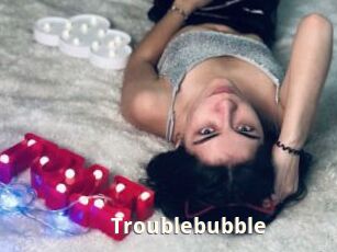 Troublebubble