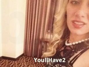 YoullHave2